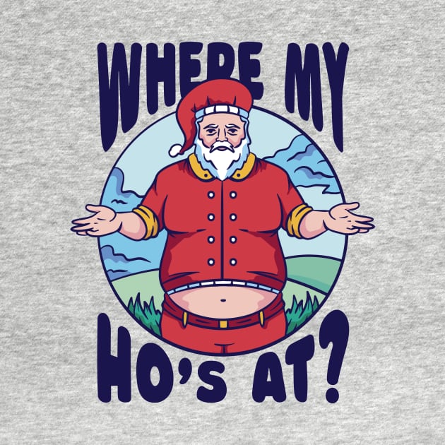 Funny Santa Claus // Where My Ho's At? by SLAG_Creative